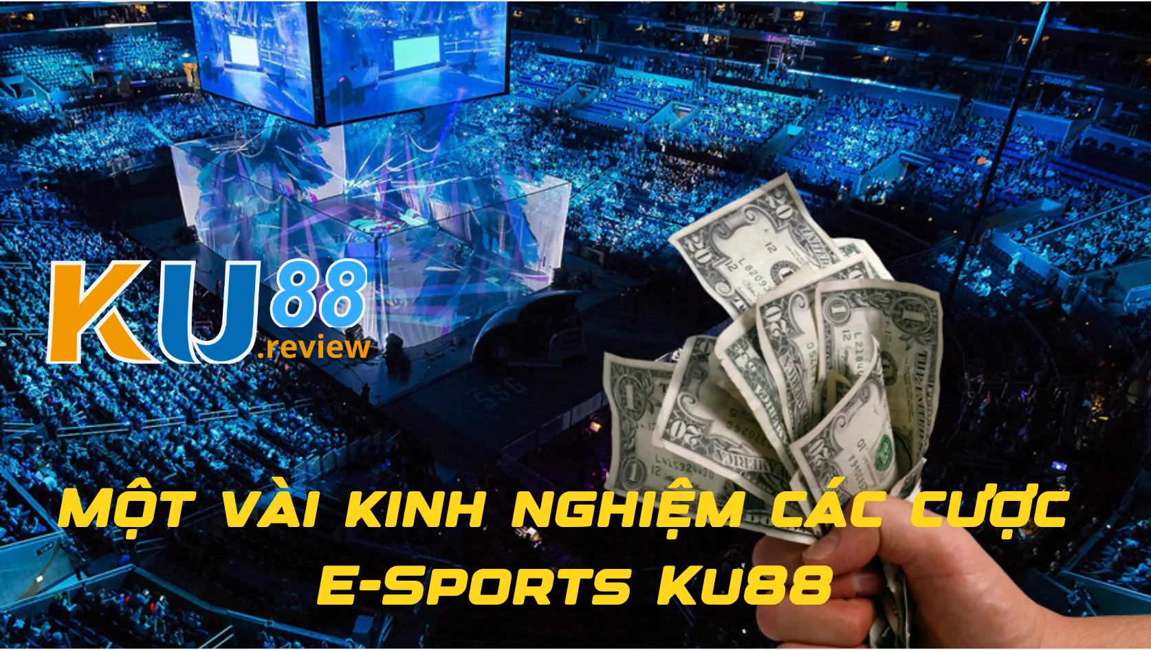 Một vài kinh nghiệm cá cược E-Sports Ku88