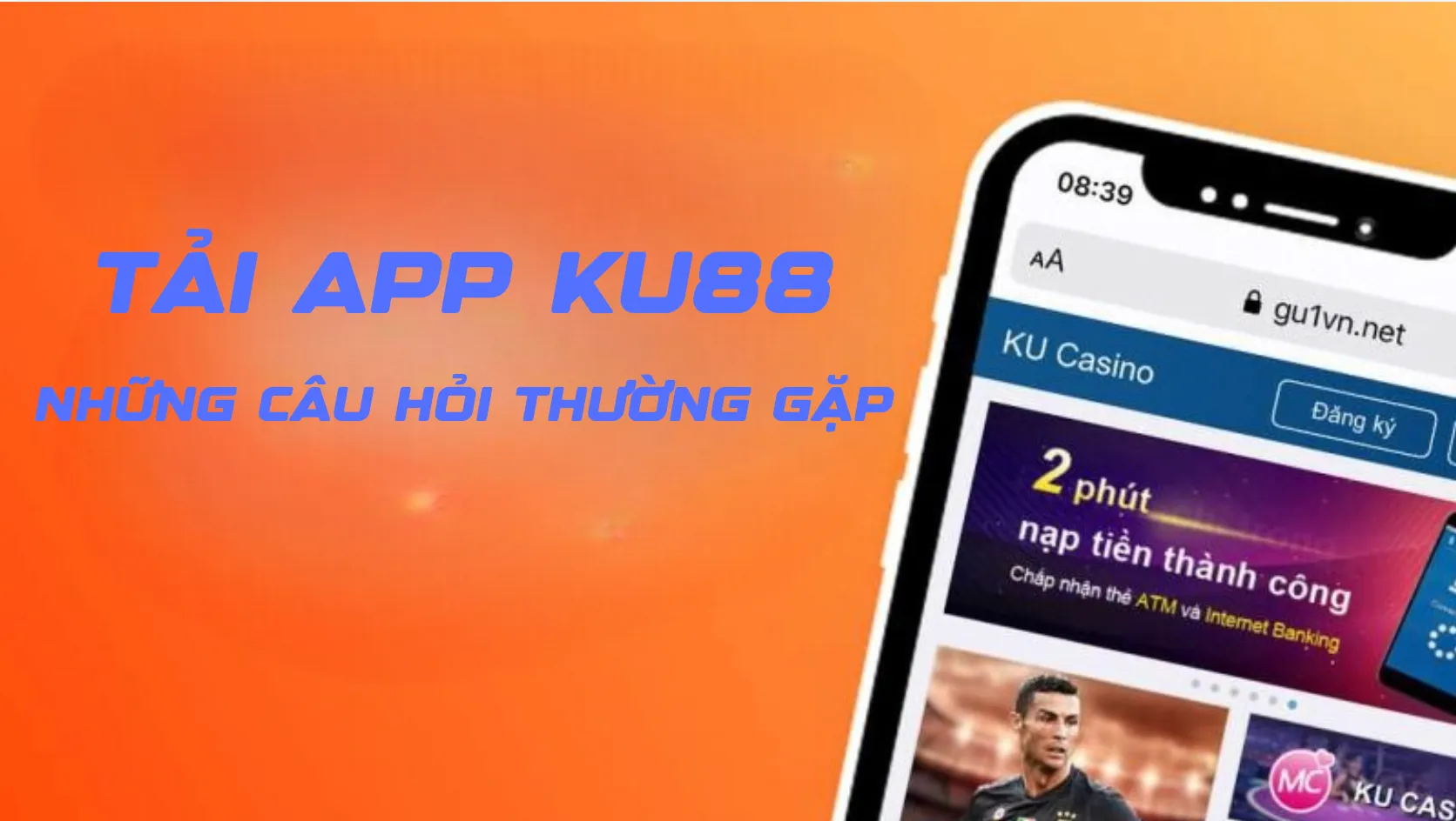 Những câu hỏi thường gặp về việc tải app Ku88