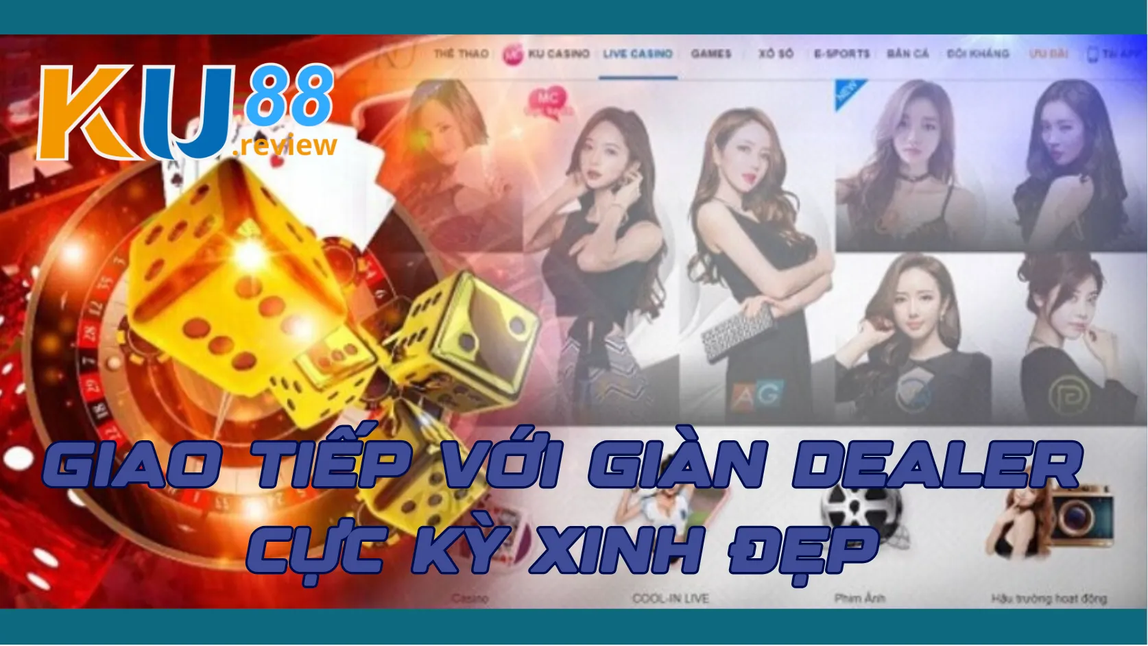 Tham gia live casino Ku88 giao tiếp với giàn dealer xinh đẹp